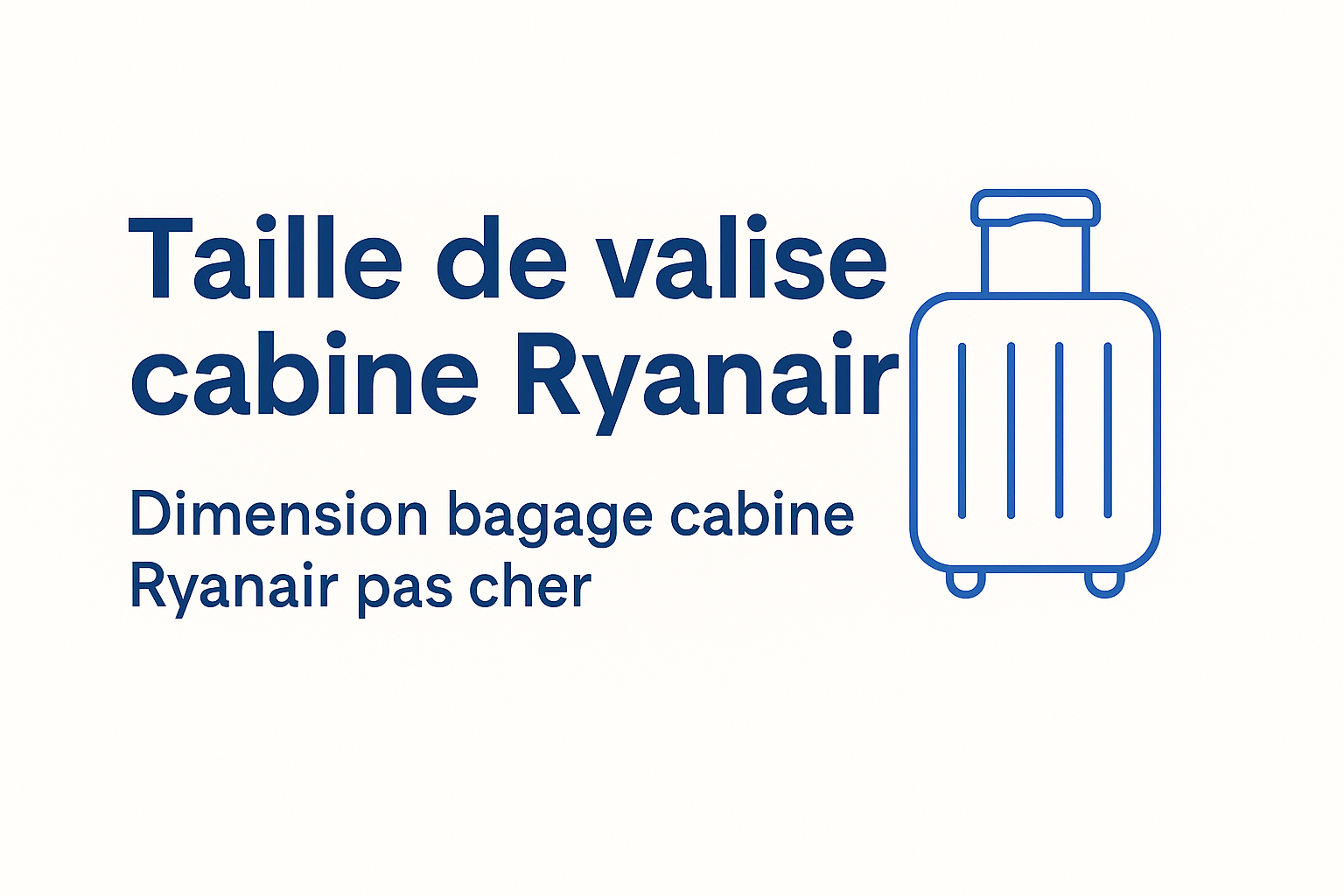 Quelle est la taille exacte d’une valise cabine Ryanair en 2025 ?